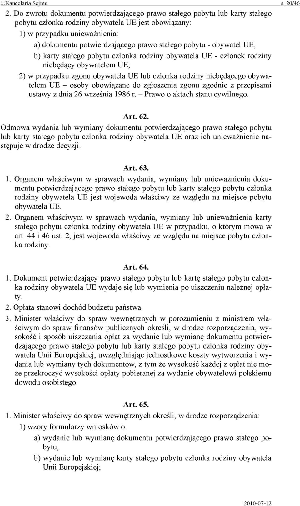 stałego pobytu - obywatel UE, b) karty stałego pobytu członka rodziny obywatela UE - członek rodziny niebędący obywatelem UE; 2) w przypadku zgonu obywatela UE lub członka rodziny niebędącego