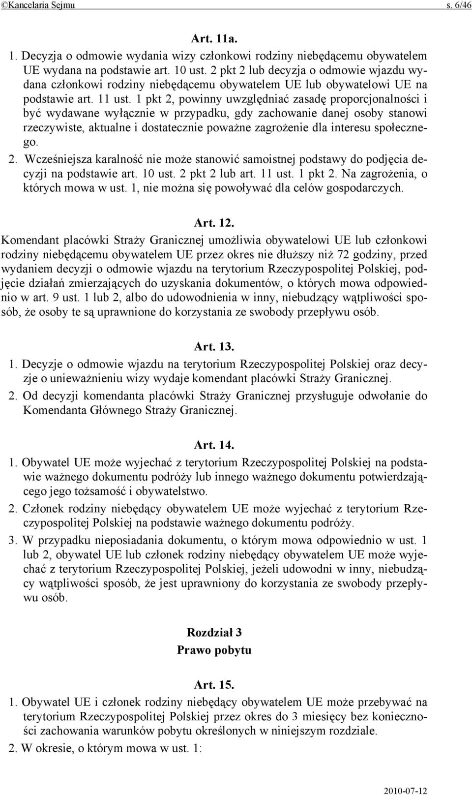 1 pkt 2, powinny uwzględniać zasadę proporcjonalności i być wydawane wyłącznie w przypadku, gdy zachowanie danej osoby stanowi rzeczywiste, aktualne i dostatecznie poważne zagrożenie dla interesu