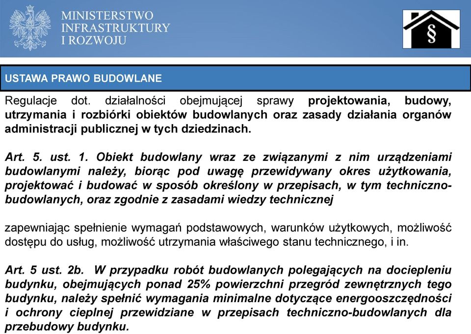 Obiekt budowlany wraz ze związanymi z nim urządzeniami budowlanymi należy, biorąc pod uwagę przewidywany okres użytkowania, projektować i budować w sposób określony w przepisach, w tym