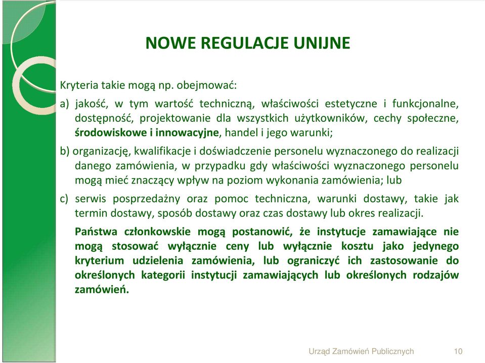jego warunki; b) organizację, kwalifikacje i doświadczenie personelu wyznaczonego do realizacji danego zamówienia, w przypadku gdy właściwości wyznaczonego personelu mogą mieć znaczący wpływ na