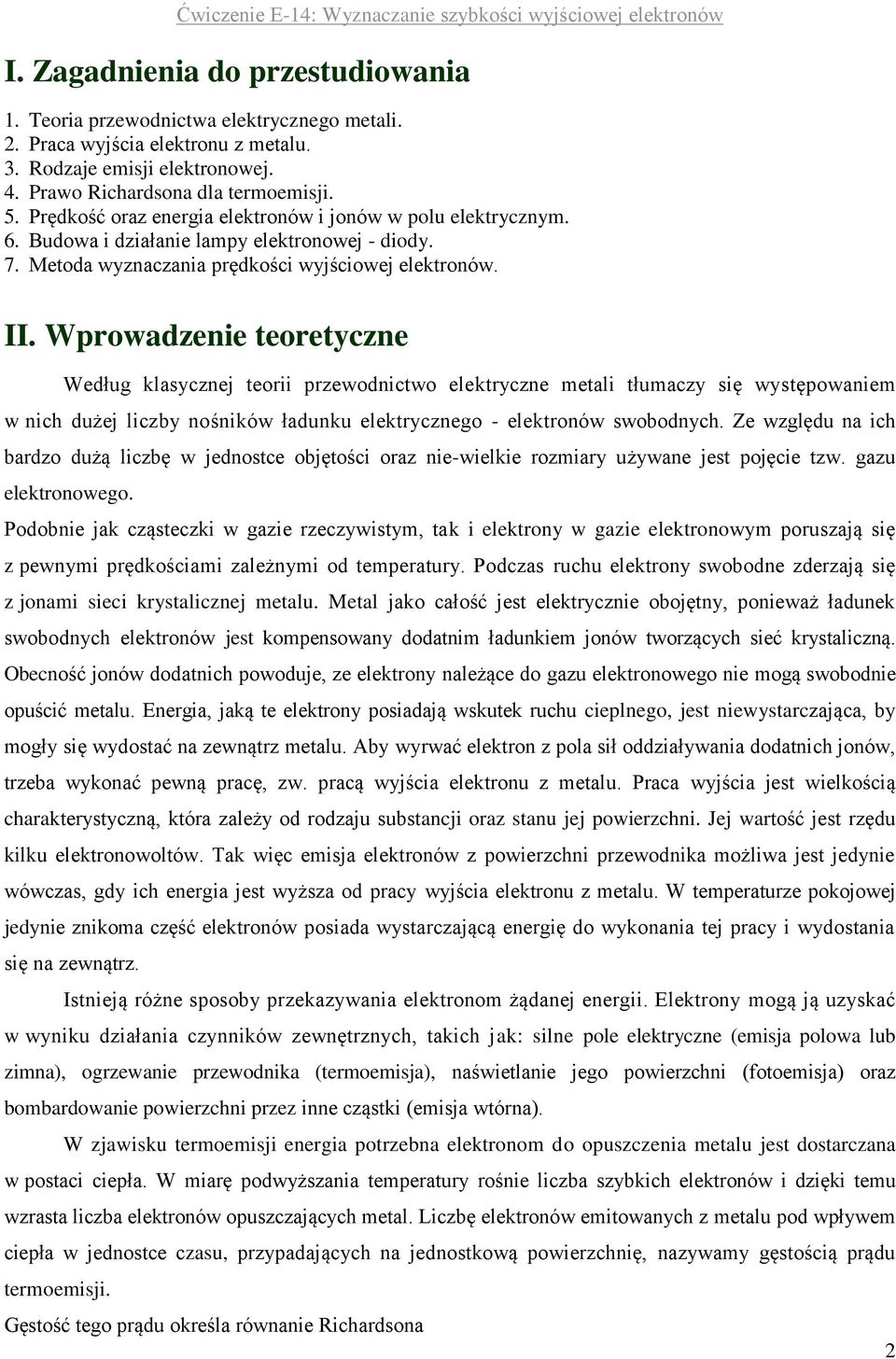 Wprowdzni tortyczn Wdług klsycznj torii przwodnictwo lktryczn mtli tłumczy się występownim w nich dużj liczby nośników łdunku lktryczngo - lktronów swobodnych.