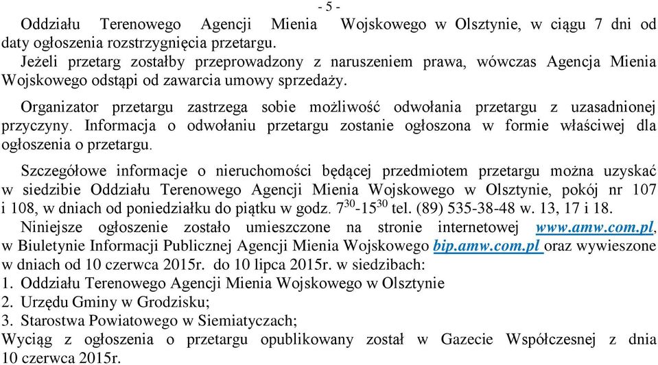 Organizator przetargu zastrzega sobie możliwość odwołania przetargu z uzasadnionej przyczyny. Informacja o odwołaniu przetargu zostanie ogłoszona w formie właściwej dla ogłoszenia o przetargu.