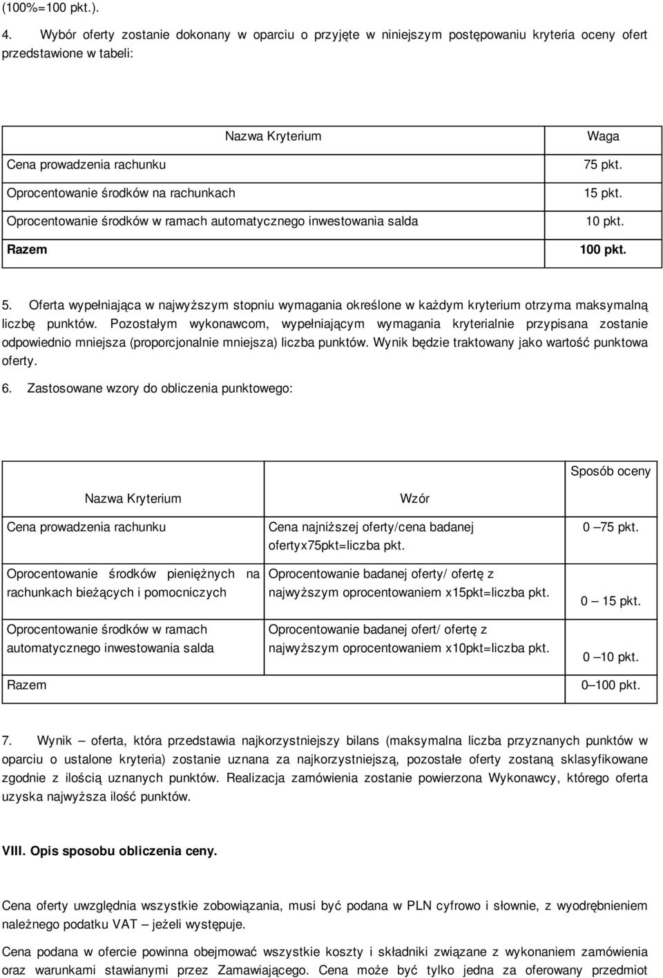 rachunkach 75 pkt. 15 pkt. Oprocentowanie środków w ramach automatycznego inwestowania salda 10 pkt. Razem 100 pkt. 5.