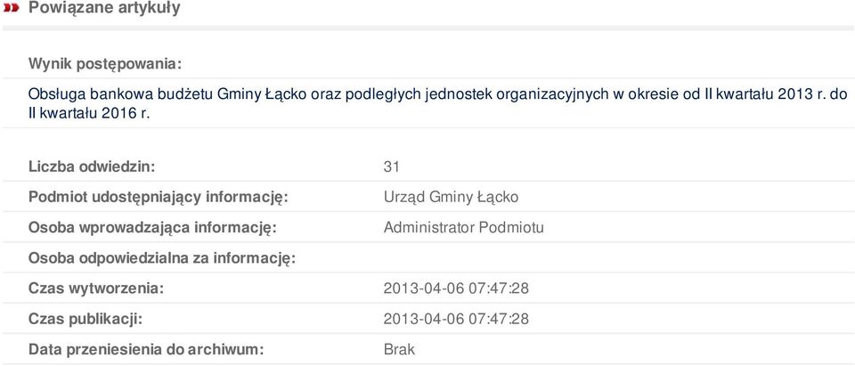 Liczba odwiedzin: 31 Podmiot udostępniający informację: Osoba wprowadzająca informację: Urząd Gminy Łącko