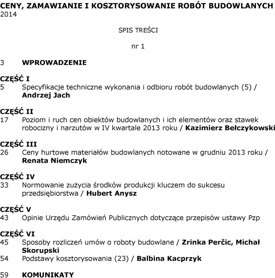 notowane w grudniu 2013 roku / Renata Niemczyk 33 Normowanie zużycia środków produkcji kluczem do sukcesu przedsiębiorstwa / Hubert Anysz 43 Opinie Urzędu Zamówień
