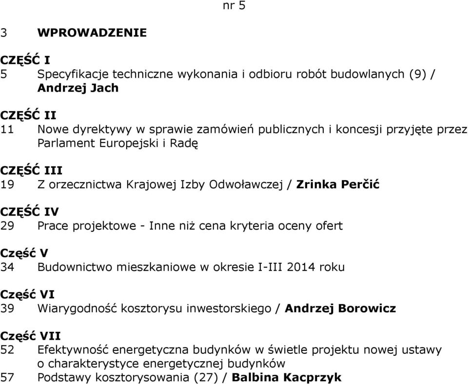 oceny ofert Część V 34 Budownictwo mieszkaniowe w okresie I-III 2014 roku Część VI 39 Wiarygodność kosztorysu inwestorskiego / Andrzej Borowicz Część