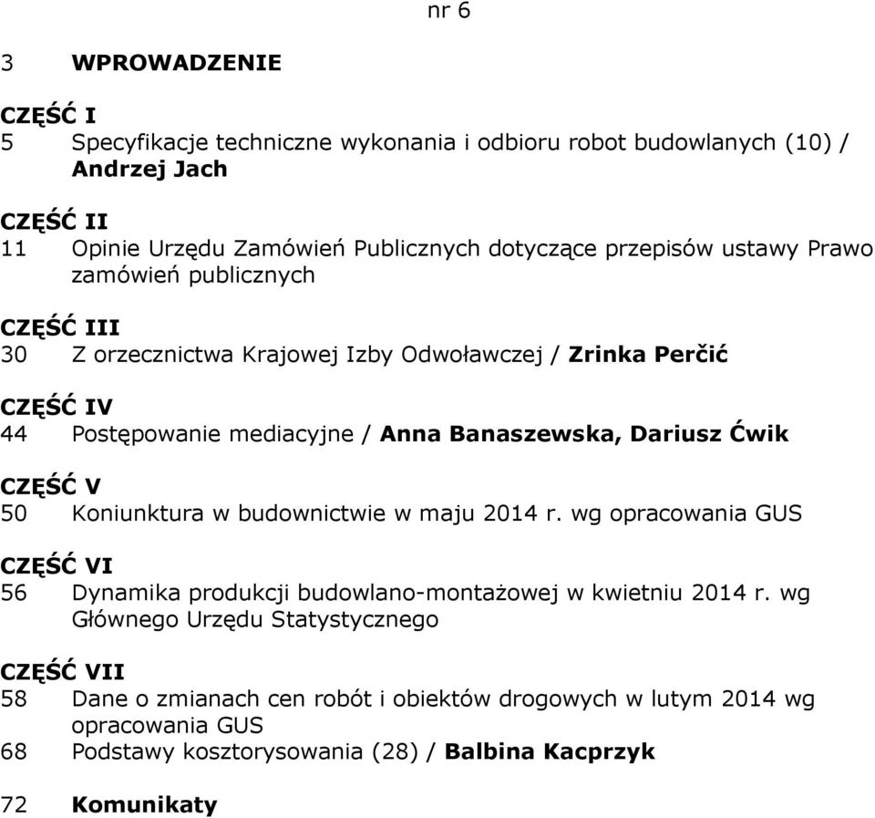 Koniunktura w budownictwie w maju 2014 r. wg opracowania GUS I 56 Dynamika produkcji budowlano-montażowej w kwietniu 2014 r.
