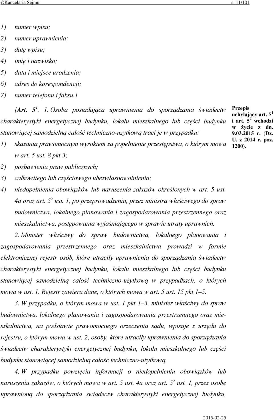 numer wpisu; 2) numer uprawnienia; 3) datę wpisu; 4) imię i nazwisko; 5) data i miejsce urodzenia; 6) adres do korespondencji; 7) numer telefonu i faksu.] [Art. 5 1.