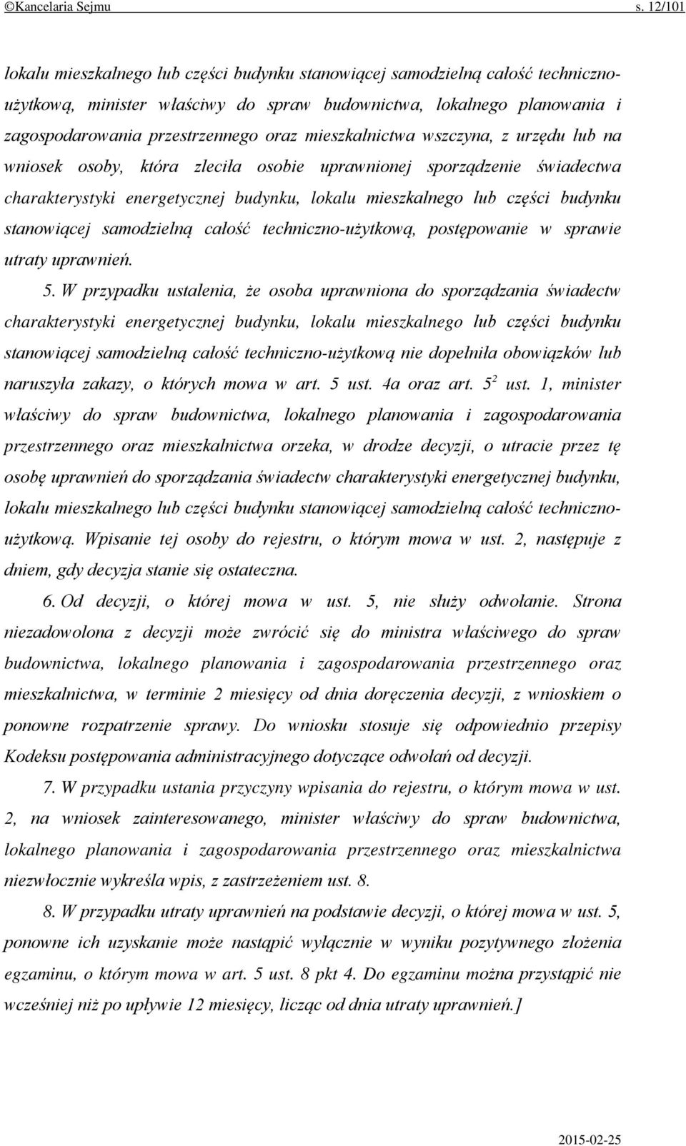 mieszkalnictwa wszczyna, z urzędu lub na wniosek osoby, która zleciła osobie uprawnionej sporządzenie świadectwa charakterystyki energetycznej budynku, lokalu mieszkalnego lub części budynku