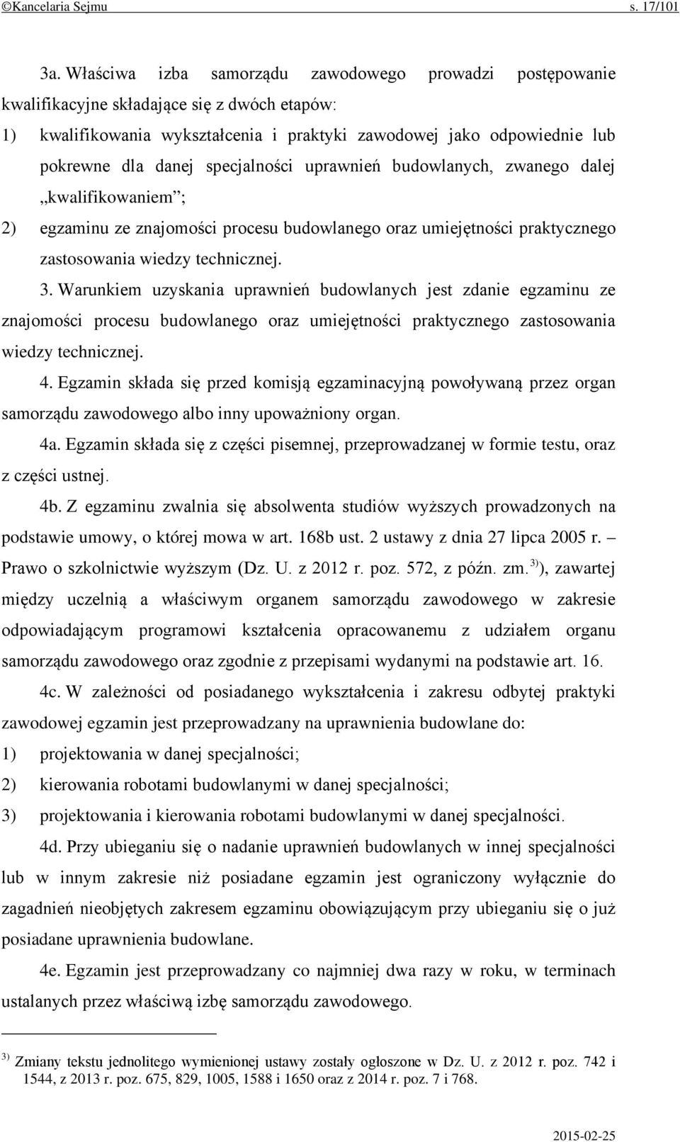 specjalności uprawnień budowlanych, zwanego dalej kwalifikowaniem ; 2) egzaminu ze znajomości procesu budowlanego oraz umiejętności praktycznego zastosowania wiedzy technicznej. 3.