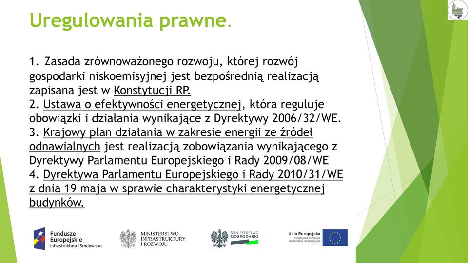 Ustawa o efektywności energetycznej, która reguluje obowiązki i działania wynikające z Dyrektywy 2006/32/WE. 3.