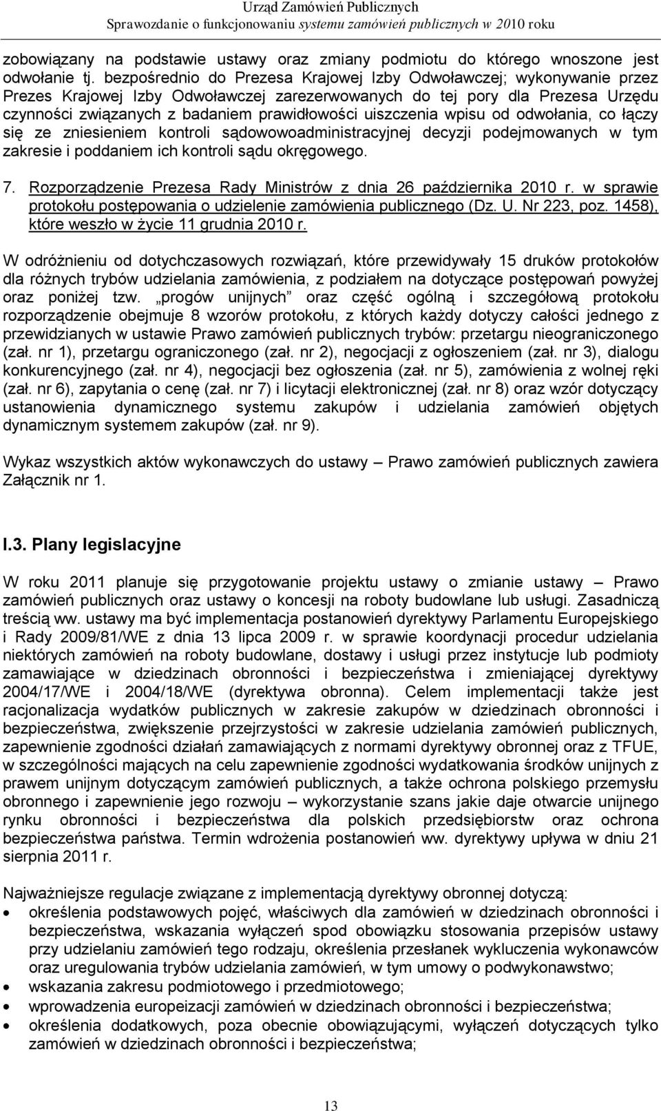 uiszczenia wpisu od odwołania, co łączy się ze zniesieniem kontroli sądowowoadministracyjnej decyzji podejmowanych w tym zakresie i poddaniem ich kontroli sądu okręgowego. 7.