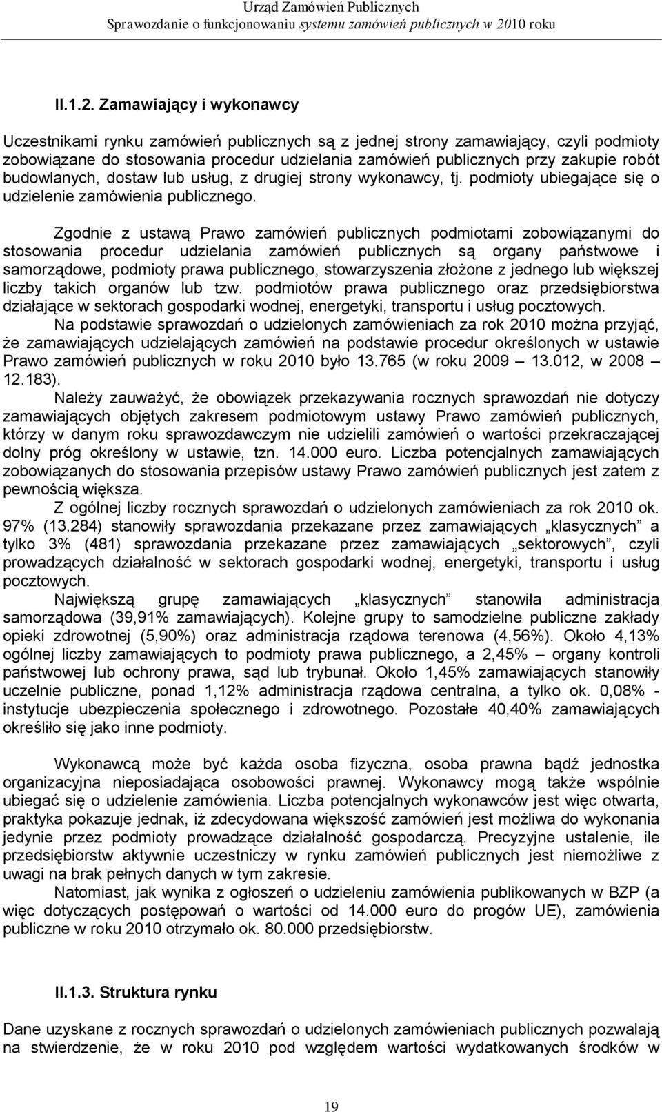 budowlanych, dostaw lub usług, z drugiej strony wykonawcy, tj. podmioty ubiegające się o udzielenie zamówienia publicznego.