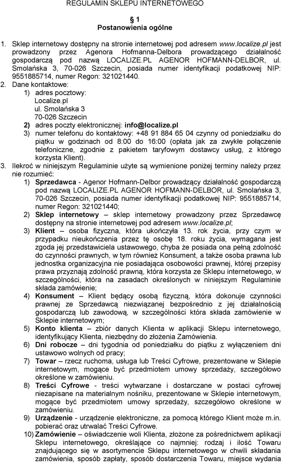 Smolańska 3, 70-026 Szczecin, posiada numer identyfikacji podatkowej NIP: 9551885714, numer Regon: 321021440. 2. Dane kontaktowe: 1) adres pocztowy: Localize.pl ul.