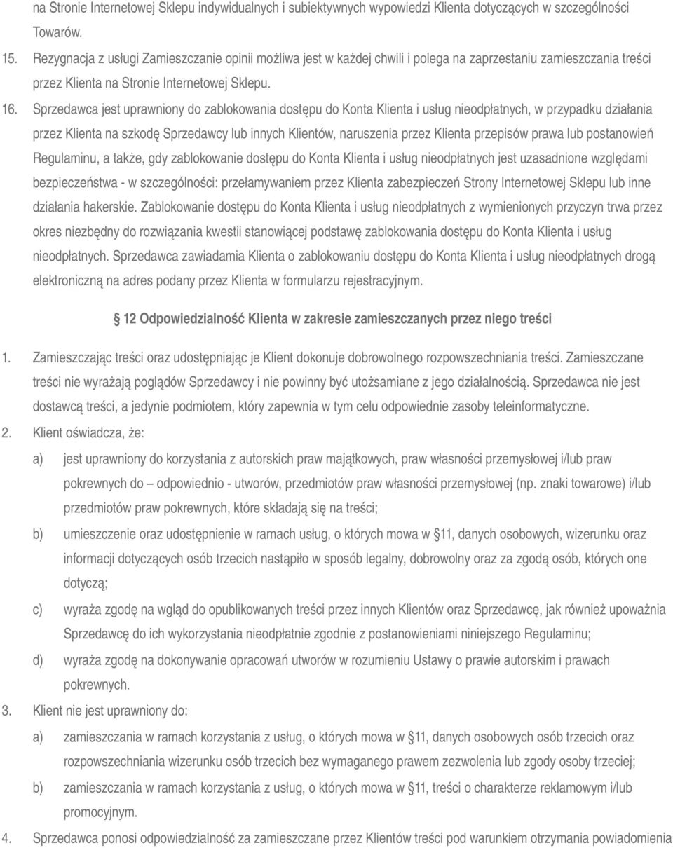 Sprzedawca jest uprawniony do zablokowania dostępu do Konta Klienta i usług nieodpłatnych, w przypadku działania przez Klienta na szkodę Sprzedawcy lub innych Klientów, naruszenia przez Klienta