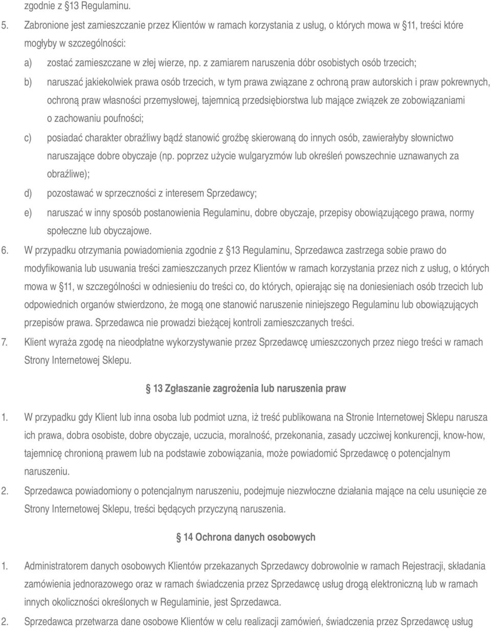 z zamiarem naruszenia dóbr osobistych osób trzecich; b) naruszać jakiekolwiek prawa osób trzecich, w tym prawa związane z ochroną praw autorskich i praw pokrewnych, ochroną praw własności