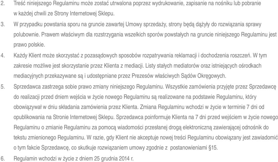 Prawem właściwym dla rozstrzygania wszelkich sporów powstałych na gruncie niniejszego Regulaminu jest prawo polskie. 4.