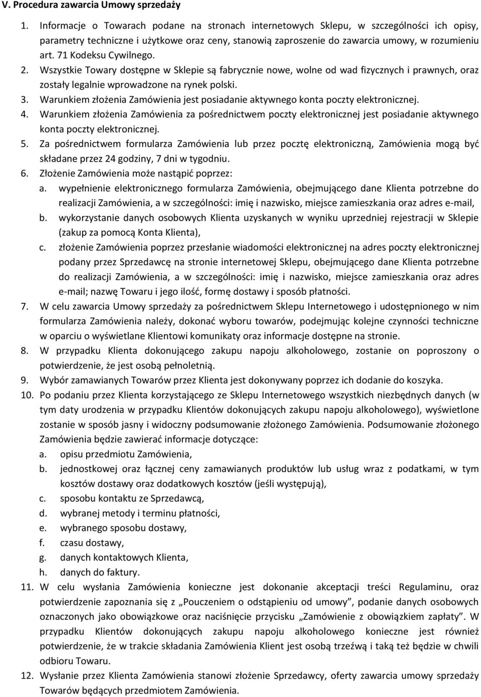 71 Kodeksu Cywilnego. 2. Wszystkie Towary dostępne w Sklepie są fabrycznie nowe, wolne od wad fizycznych i prawnych, oraz zostały legalnie wprowadzone na rynek polski. 3.