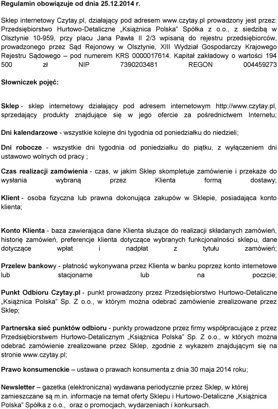 w Olsztynie 10-959, przy placu Jana Pawła II 2/3 wpisaną do rejestru przedsiębiorców, prowadzonego przez Sąd Rejonowy w Olsztynie, XIII Wydział Gospodarczy Krajowego Rejestru Sądowego pod numerem KRS