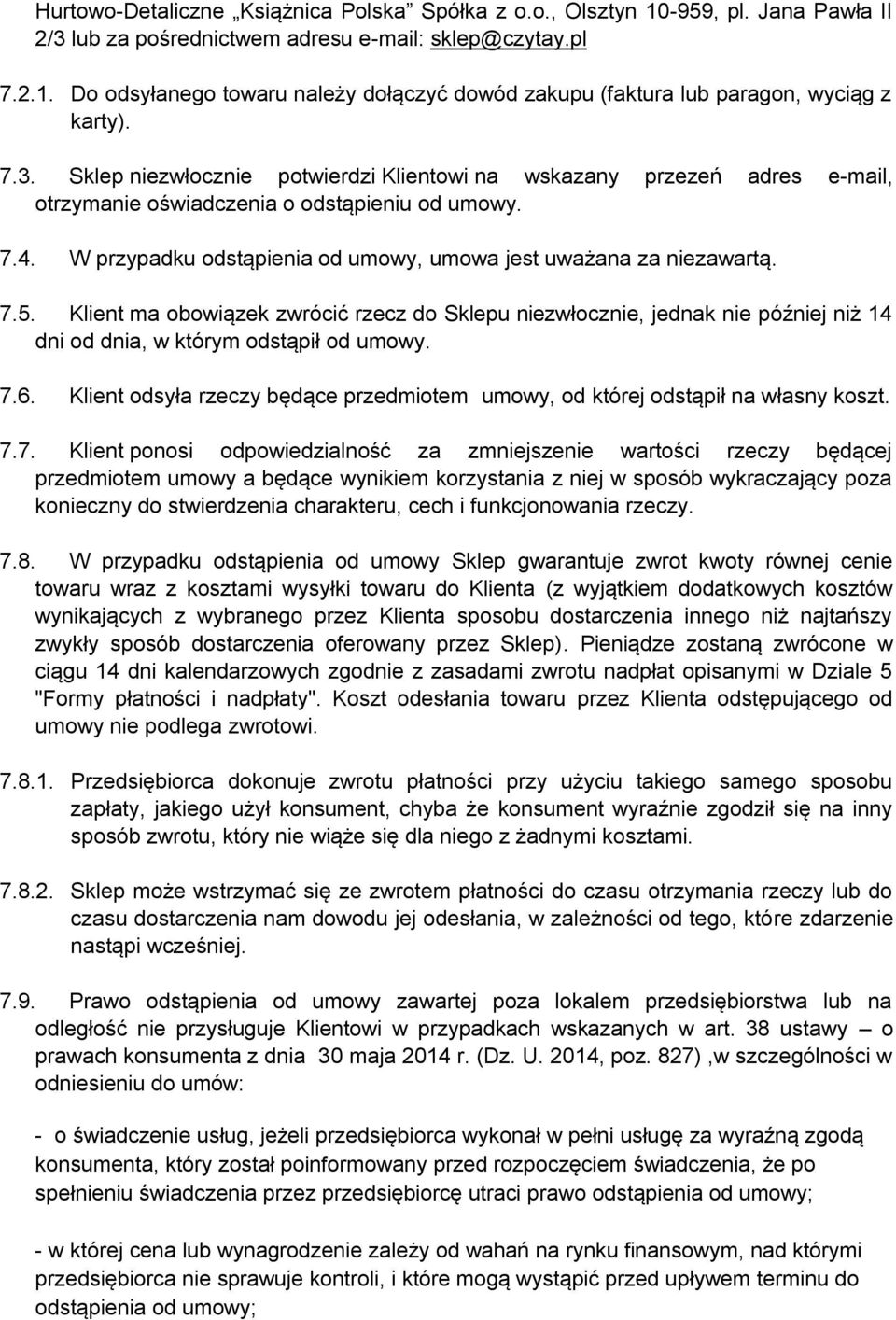 7.5. Klient ma obowiązek zwrócić rzecz do Sklepu niezwłocznie, jednak nie później niż 14 dni od dnia, w którym odstąpił od umowy. 7.6.