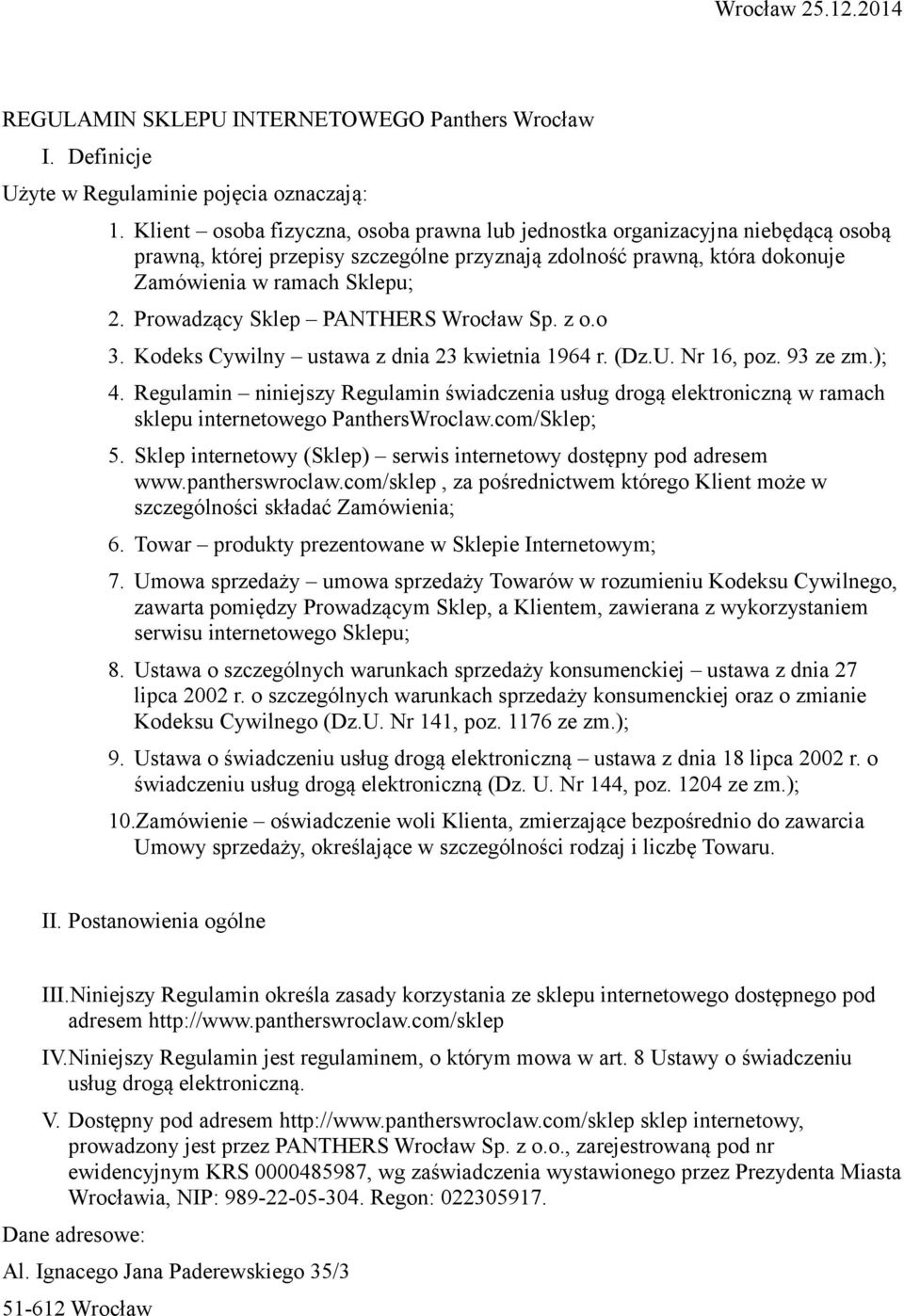 Prowadzący Sklep PANTHERS Wrocław Sp. z o.o 3. Kodeks Cywilny ustawa z dnia 23 kwietnia 1964 r. (Dz.U. Nr 16, poz. 93 ze zm.); 4.