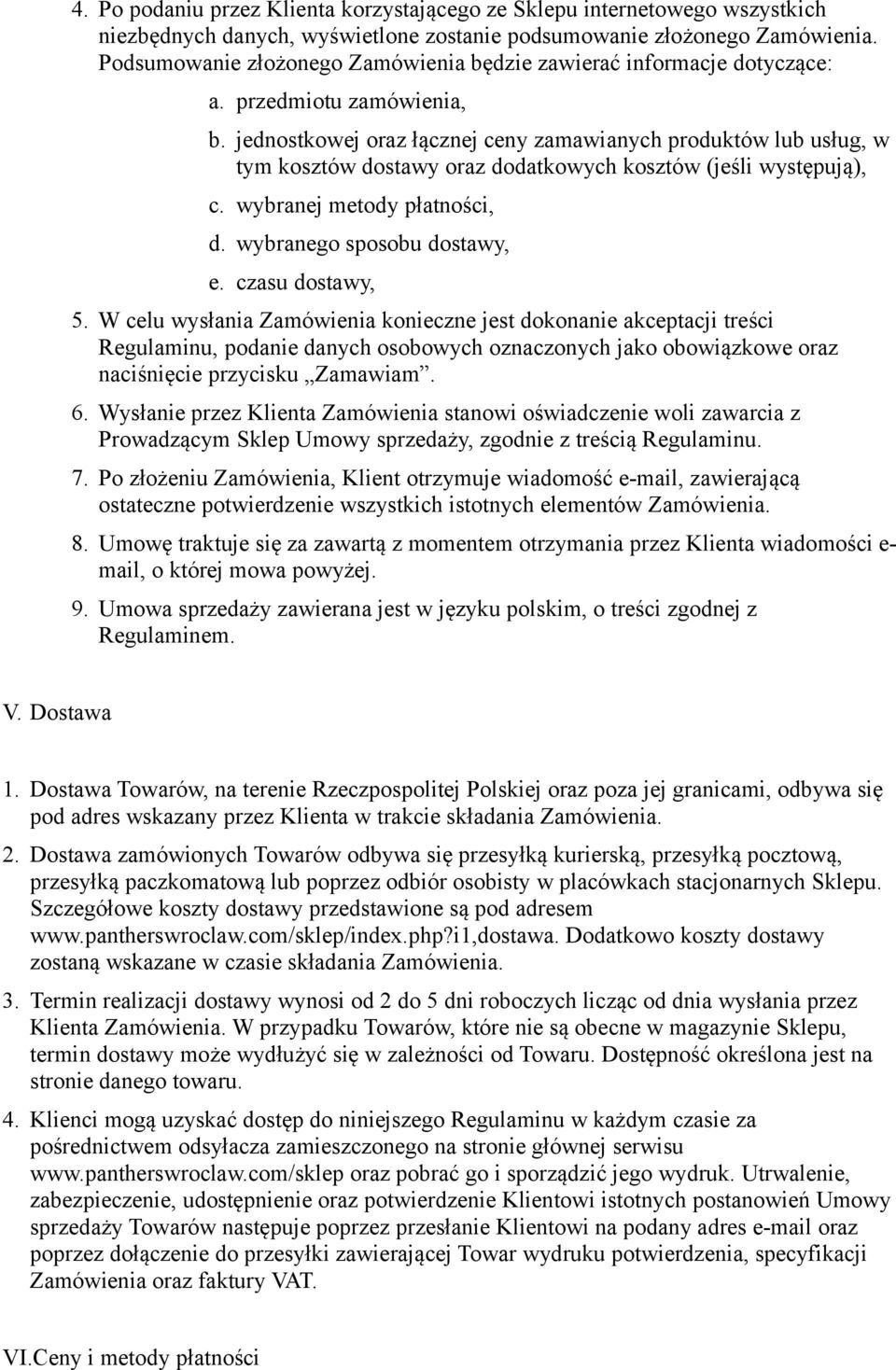 jednostkowej oraz łącznej ceny zamawianych produktów lub usług, w tym kosztów dostawy oraz dodatkowych kosztów (jeśli występują), c. wybranej metody płatności, d. wybranego sposobu dostawy, e.