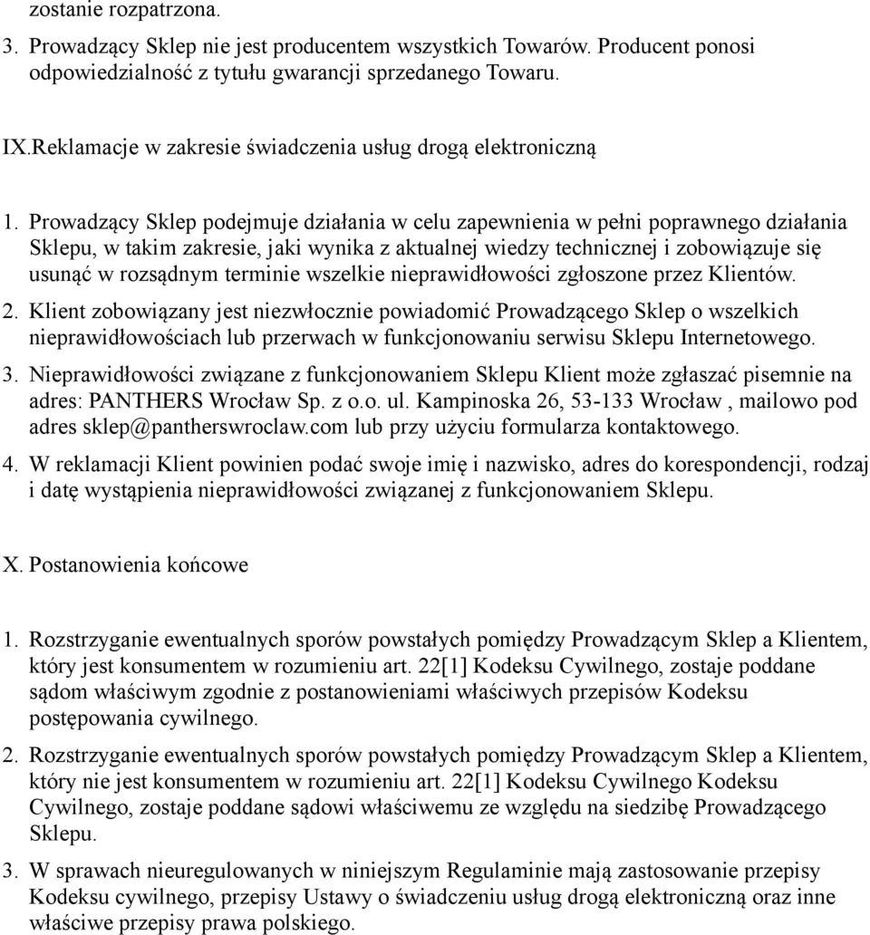Prowadzący Sklep podejmuje działania w celu zapewnienia w pełni poprawnego działania Sklepu, w takim zakresie, jaki wynika z aktualnej wiedzy technicznej i zobowiązuje się usunąć w rozsądnym terminie