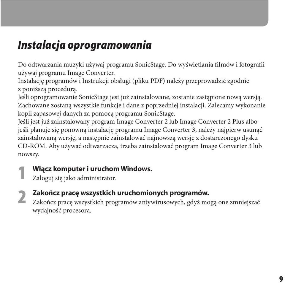 Zachowane zostaną wszystkie funkcje i dane z poprzedniej instalacji. Zalecamy wykonanie kopii zapasowej danych za pomocą programu SonicStage.
