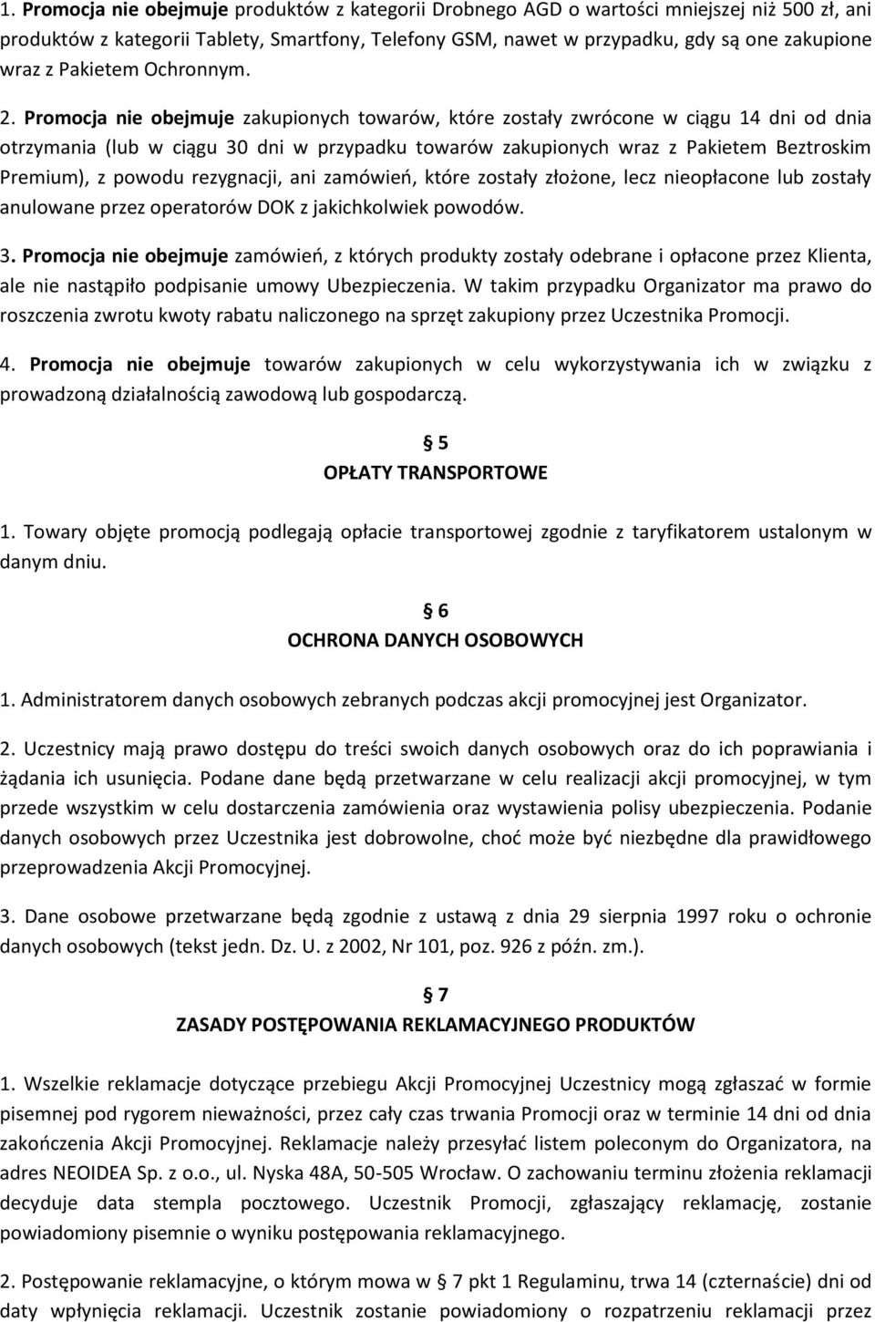 Promocja nie obejmuje zakupionych towarów, które zostały zwrócone w ciągu 14 dni od dnia otrzymania (lub w ciągu 30 dni w przypadku towarów zakupionych wraz z Pakietem Beztroskim Premium), z powodu