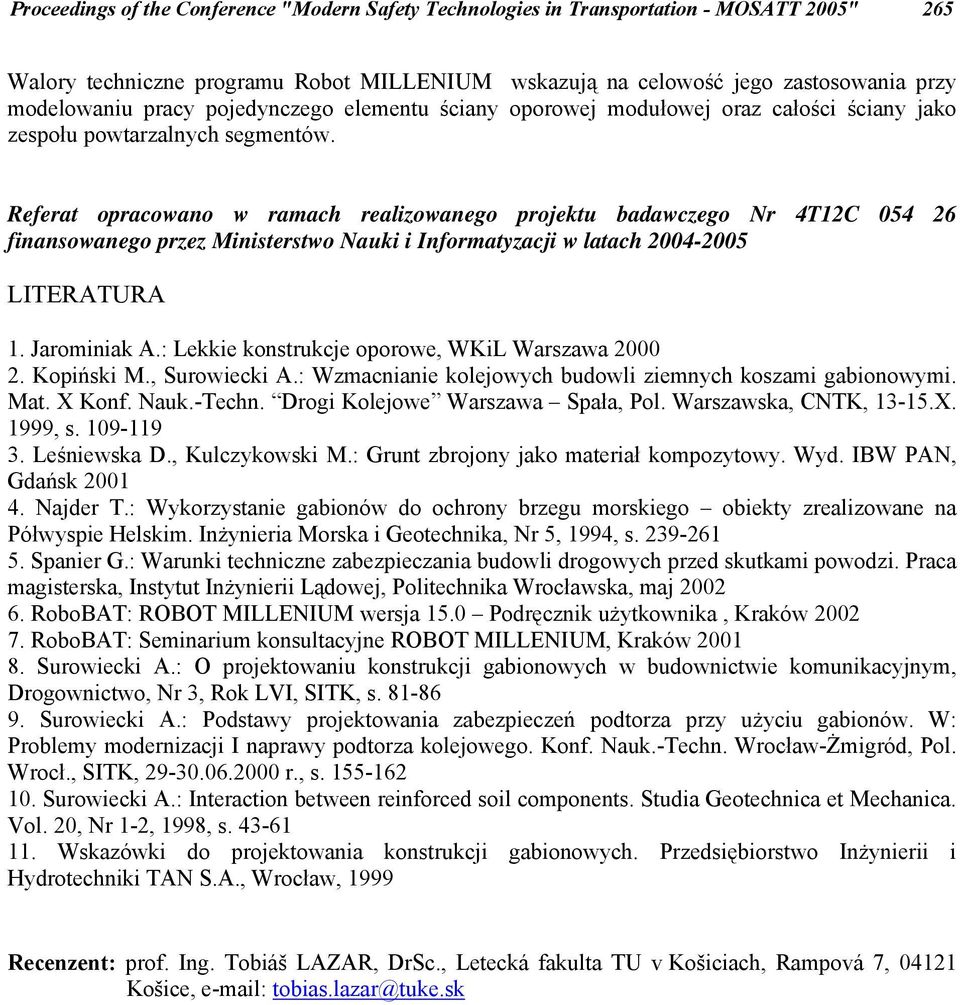Referat opracowano w ramach realizowanego projektu badawczego Nr TC finansowanego przez Ministerstwo Nauki i Informatyzacji w latach - LITERATURA. Jarominiak A.
