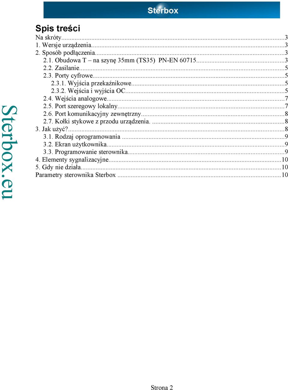 ..7 2.6. Port komunikacyjny zewnętrzny...8 2.7. Kołki stykowe z przodu urządzenia....8 3. Jak użyć?...8 3.1. Rodzaj oprogramowania...9 3.2. Ekran użytkownika.