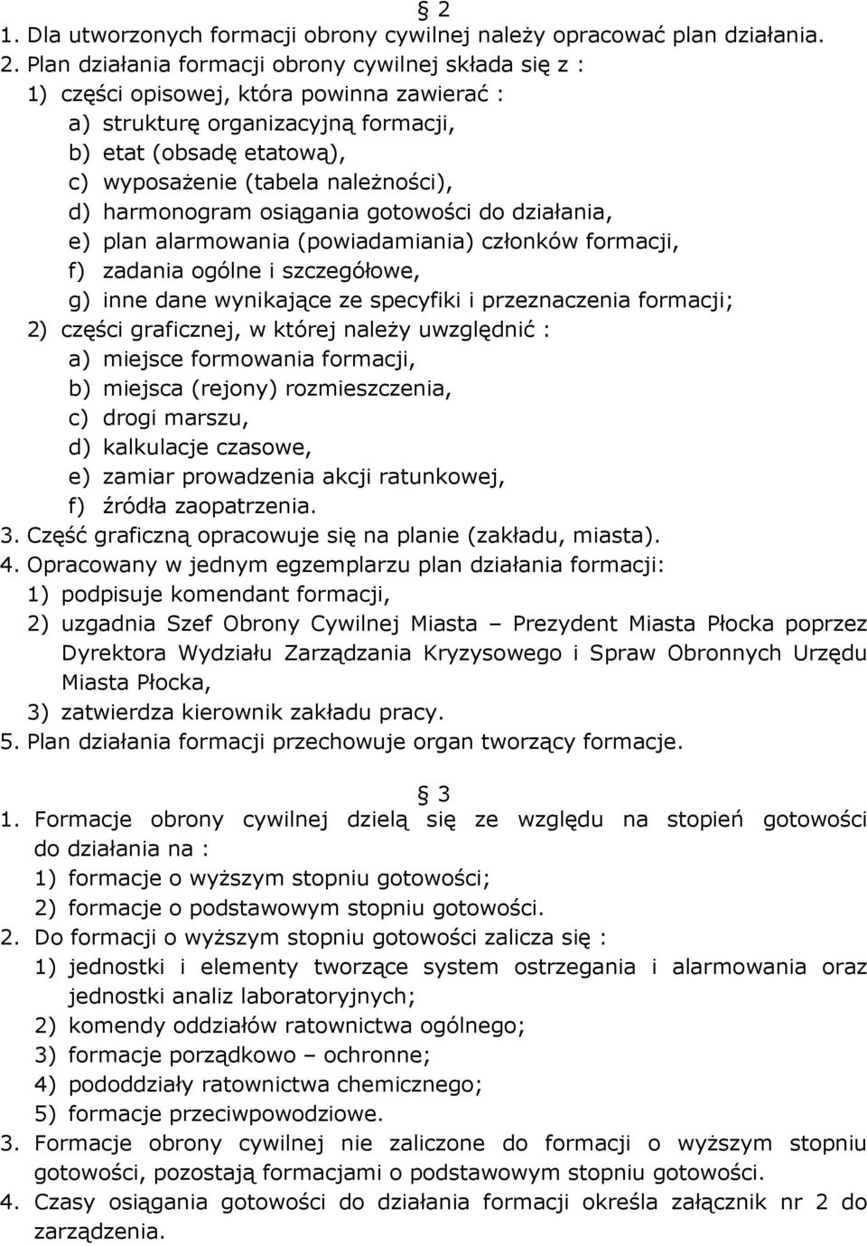 d) harmonogram osiągania gotowości do działania, e) plan alarmowania (powiadamiania) członków formacji, f) zadania ogólne i szczegółowe, g) inne dane wynikające ze specyfiki i przeznaczenia formacji;