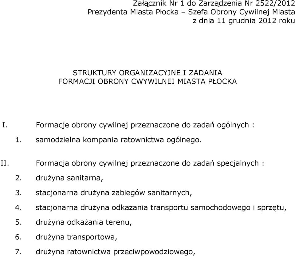 samodzielna kompania ratownictwa ogólnego. II. Formacja obrony cywilnej przeznaczone do zadań specjalnych : 2. drużyna sanitarna, 3.