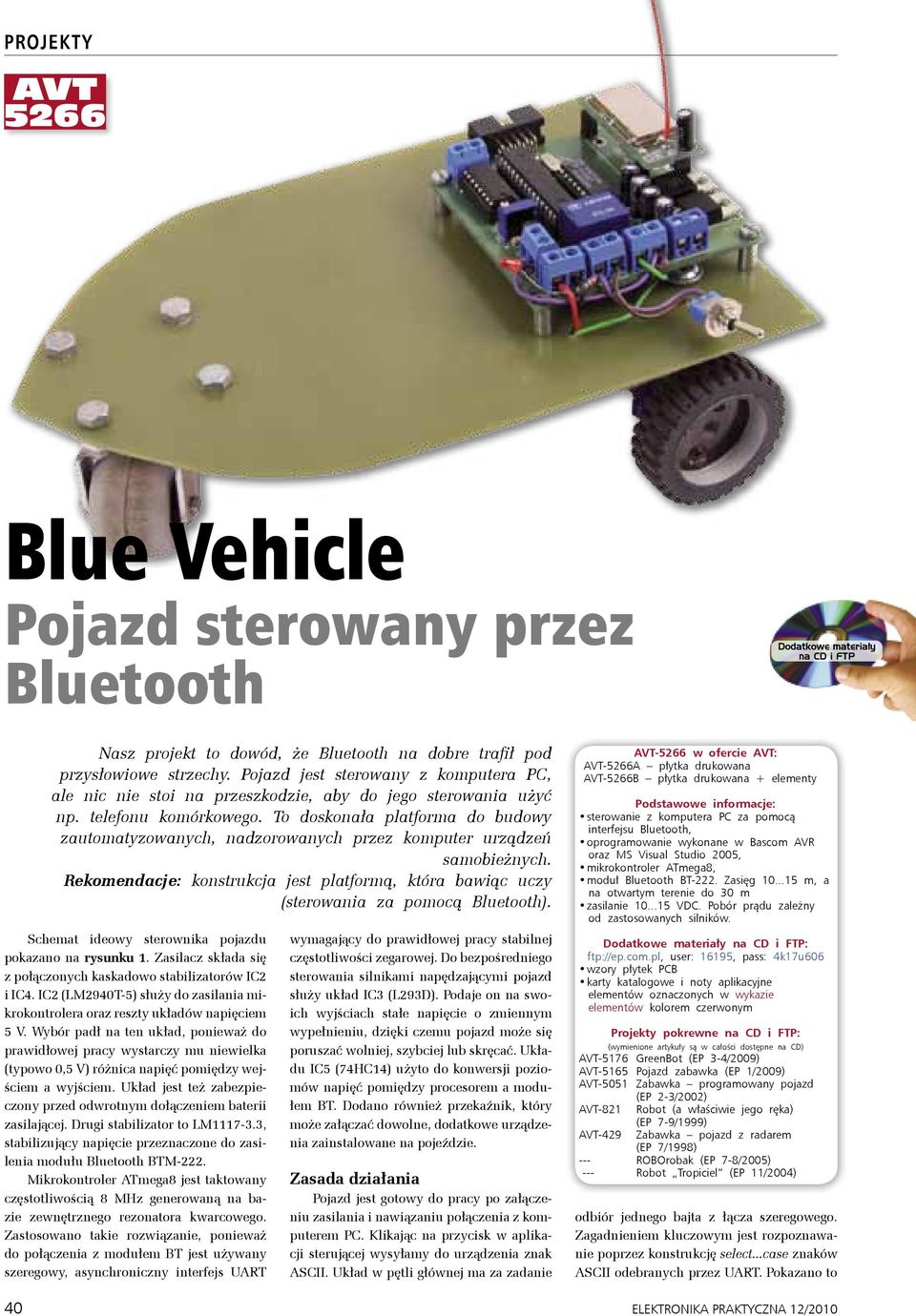 To doskonała platforma do budowy zautomatyzowanych, nadzorowanych przez komputer urządzeń samobieżnych. Rekomendacje: konstrukcja jest platformą, która bawiąc uczy (sterowania za pomocą Bluetooth).
