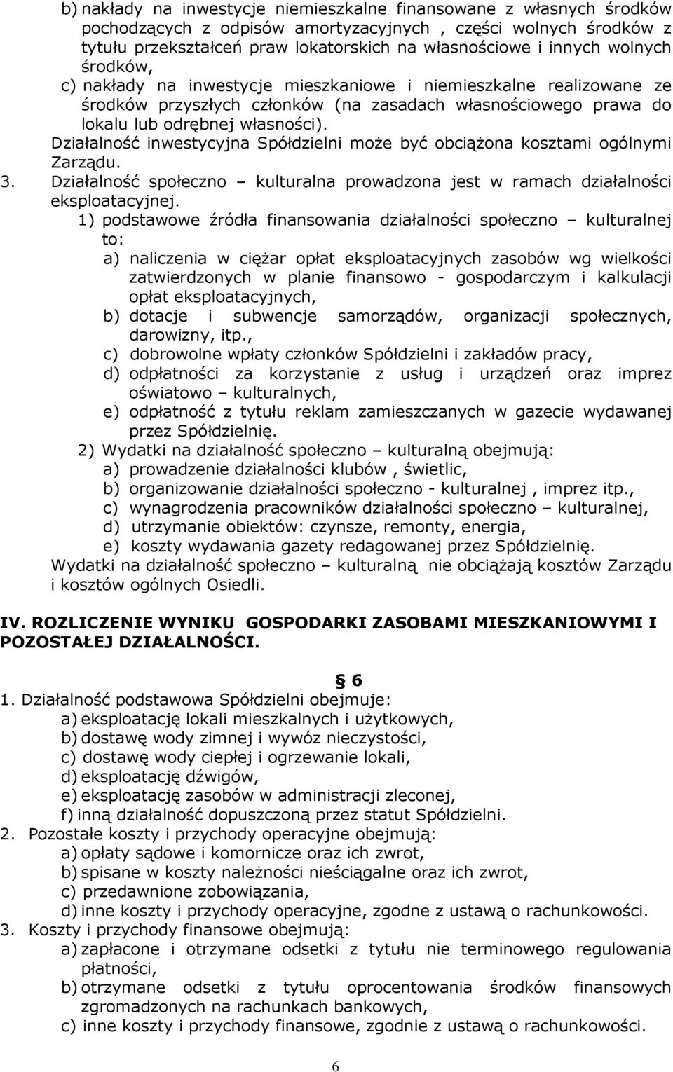 Działalność inwestycyjna Spółdzielni może być obciążona kosztami ogólnymi Zarządu. 3. Działalność społeczno kulturalna prowadzona jest w ramach działalności eksploatacyjnej.