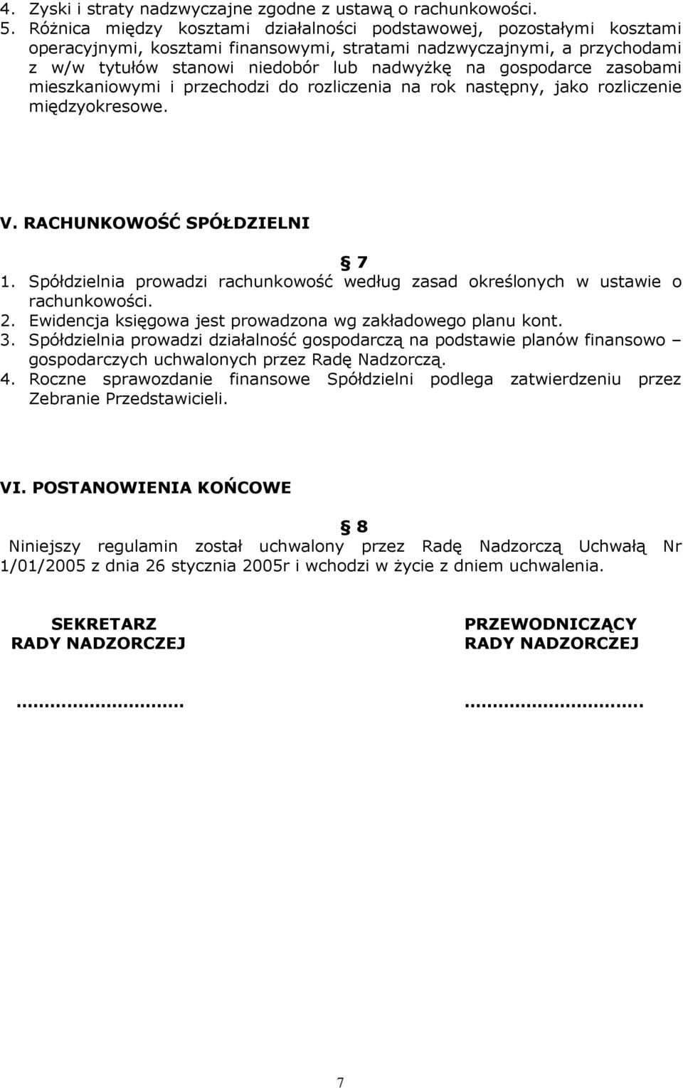 gospodarce zasobami mieszkaniowymi i przechodzi do rozliczenia na rok następny, jako rozliczenie międzyokresowe. V. RACHUNKOWOŚĆ SPÓŁDZIELNI 7 1.