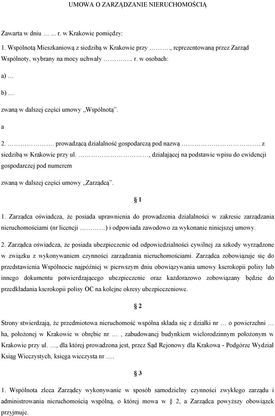 Zarządca oświadcza, że posiada uprawnienia do prowadzenia działalności w zakresie zarządzania nieruchomościami (nr licencji ) i odpowiada zawodowo za wykonanie niniejszej umowy. 2.