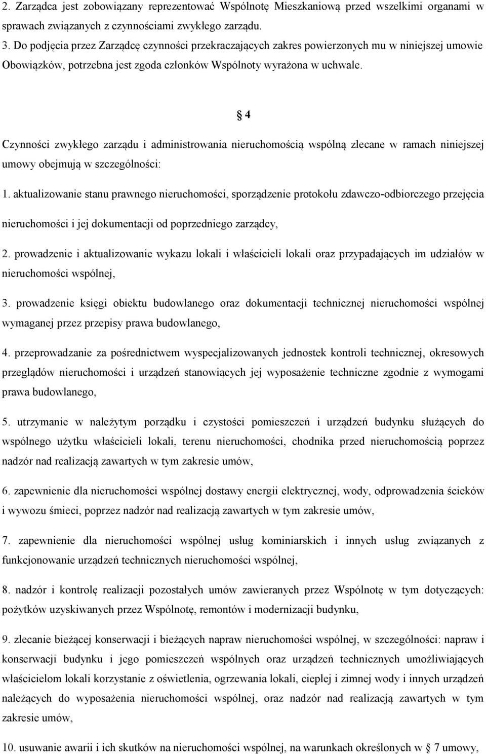 4 Czynności zwykłego zarządu i administrowania nieruchomością wspólną zlecane w ramach niniejszej umowy obejmują w szczególności: 1.
