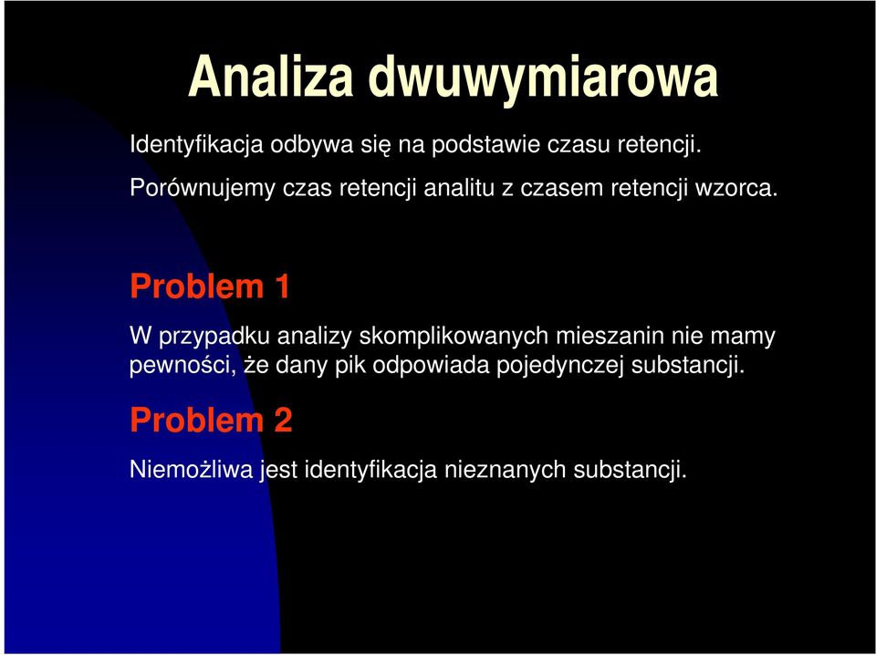 Problem 1 W przypadku analizy skomplikowanych mieszanin nie mamy pewno ci, e