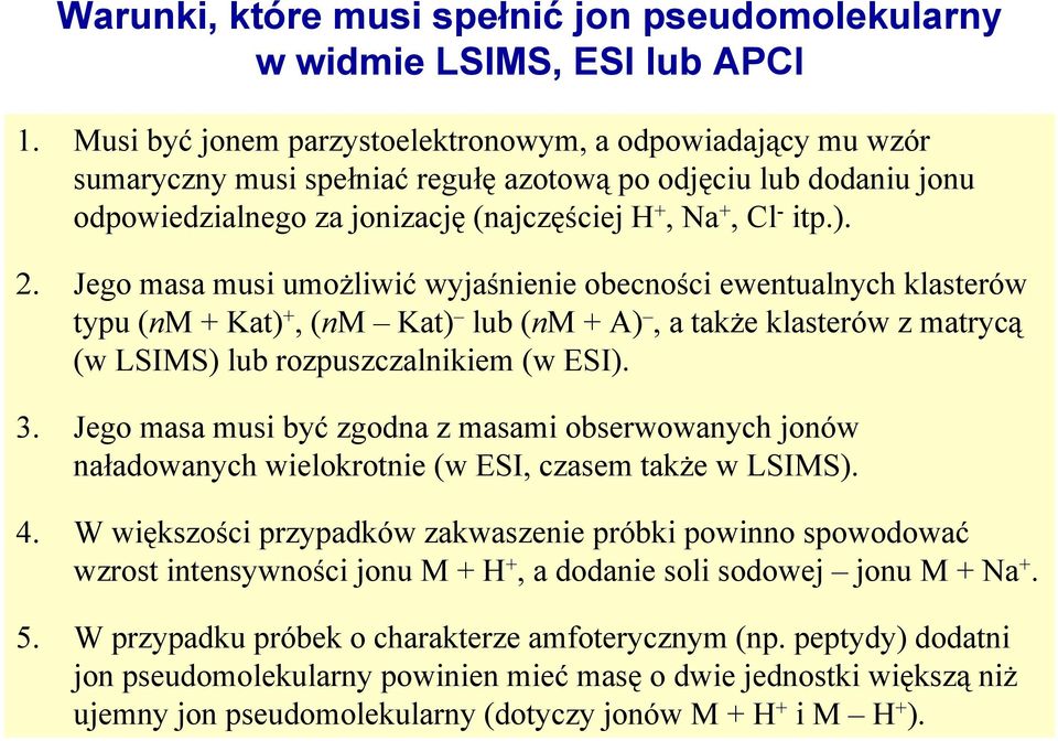 Jego masa musi umożliwić wyjaśnienie obecności ewentualnych klasterów typu (nm+ Kat) +, (nm Kat) lub (nm+ A), a także klasterów z matrycą (w LSIMS) lub rozpuszczalnikiem (w ESI). 3.