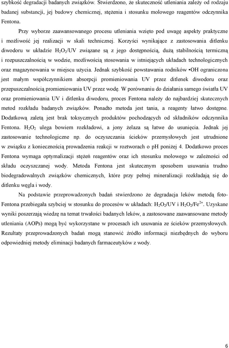 Korzyści wynikające z zastosowania ditlenku diwodoru w układzie H 2 O 2 /UV związane są z jego dostępnością, dużą stabilnością termiczną i rozpuszczalnością w wodzie, możliwością stosowania w