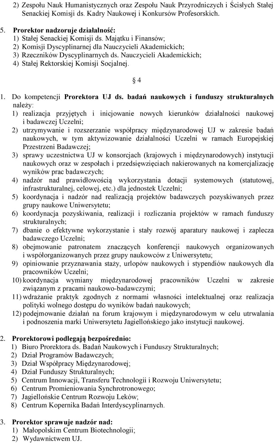 Nauczycieli Akademickich; 4) Stałej Rektorskiej Komisji Socjalnej. 4 1. Do kompetencji Prorektora UJ ds.