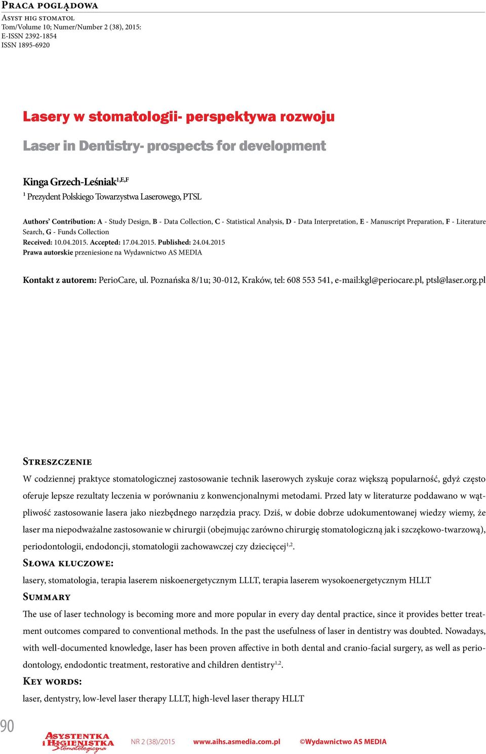 Manuscript Preparation, F - Literature Search, G - Funds Collection Received: 10.04.2015. Accepted: 17.04.2015. Published: 24.04.2015 Prawa autorskie przeniesione na Wydawnictwo AS MEDIA Kontakt z autorem: PerioCare, ul.