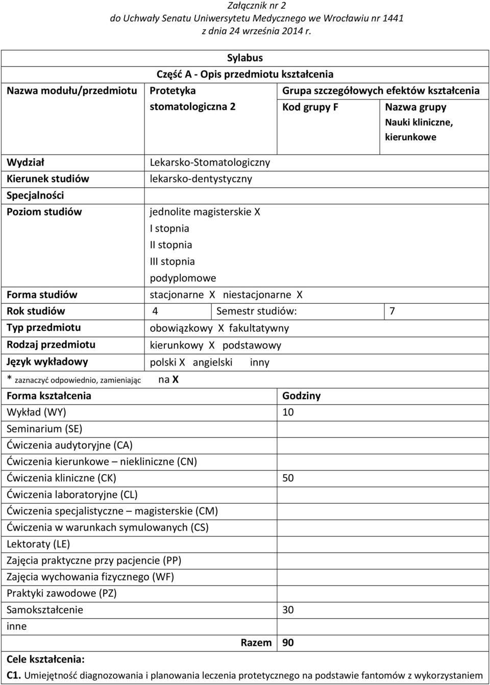 niestacjonarne X Rok studiów 4 Semestr studiów: 7 Typ przedmiotu Rodzaj przedmiotu Język wykładowy * zaznaczyć odpowiednio, zamieniając na X obowiązkowy X fakultatywny kierunkowy X podstawowy polski