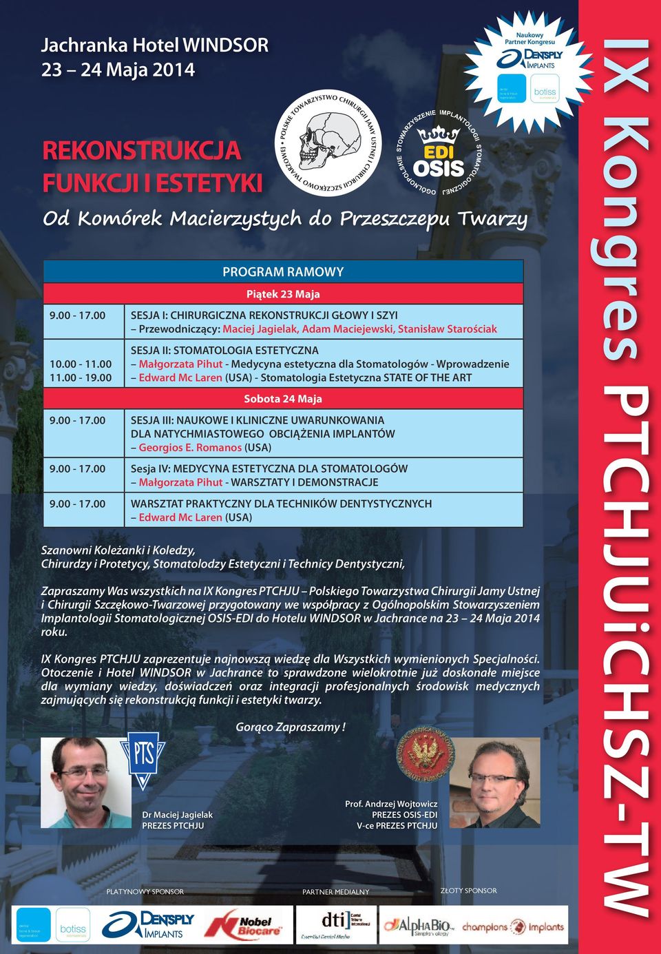 00 SESJA II: STOMATOLOGIA ESTETYCZNA Małgorzata Pihut - Medycyna estetyczna dla Stomatologów - Wprowadzenie Edward Mc Laren (USA) - Stomatologia Estetyczna STATE OF THE ART Sobota 24 Maja SESJA III: