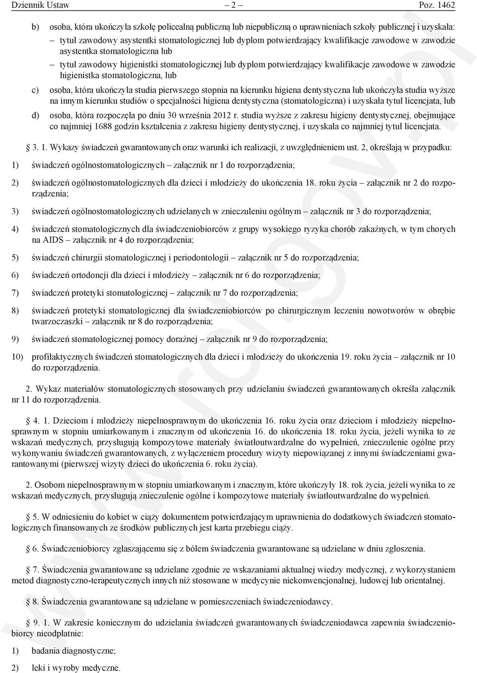 kwalifikacje zawodowe w zawodzie asystentka stomatologiczna lub tytuł zawodowy higienistki stomatologicznej lub dyplom potwierdzający kwalifikacje zawodowe w zawodzie higienistka stomatologiczna, lub