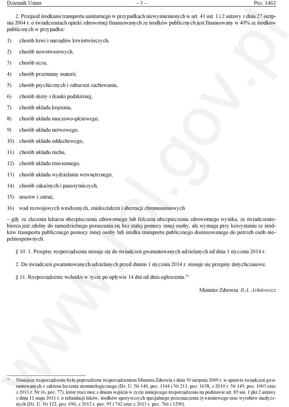 chorób oczu, 4) chorób przemiany materii, 5) chorób psychicznych i zaburzeń zachowania, 6) chorób skóry i tkanki podskórnej, 7) chorób układu krążenia, 8) chorób układu moczowo-płciowego, 9) chorób