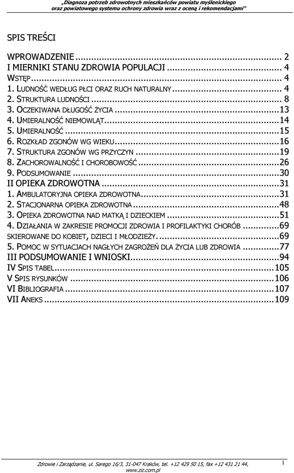 AMBULATORYJNA OPIEKA ZDROWOTNA...31 2. STACJONARNA OPIEKA ZDROWOTNA...48 3. OPIEKA ZDROWOTNA NAD MATKĄ I DZIECKIEM...51 4. DZIAŁANIA W ZAKRESIE PROMOCJI ZDROWIA I PROFILAKTYKI CHORÓB.