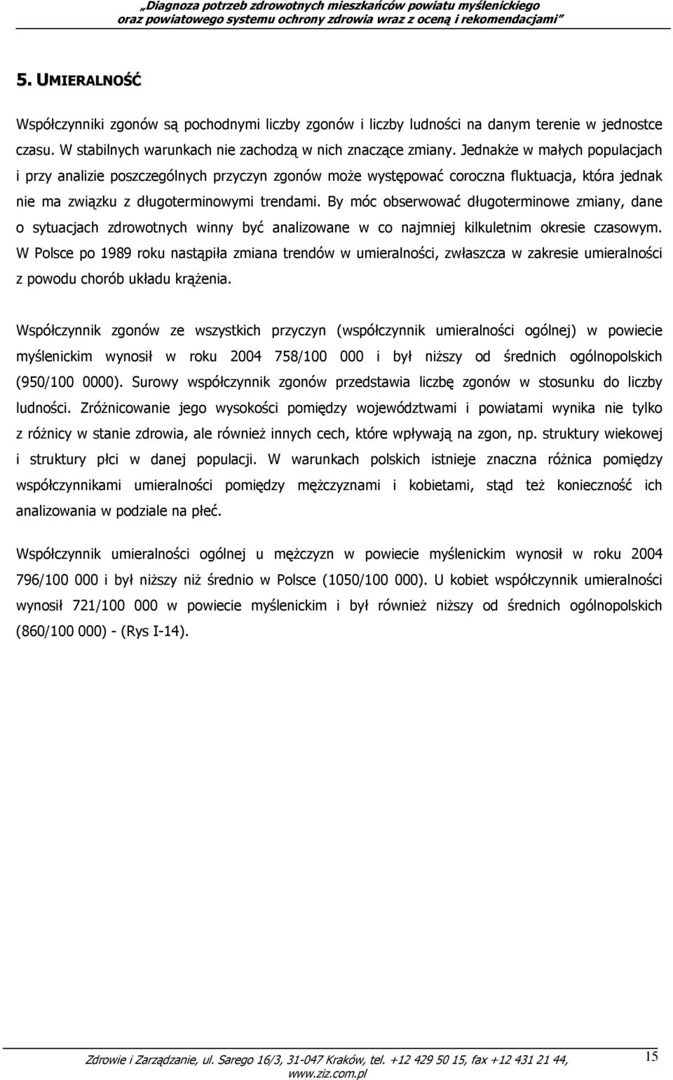 By móc obserwować długoterminowe zmiany, dane o sytuacjach zdrowotnych winny być analizowane w co najmniej kilkuletnim okresie czasowym.