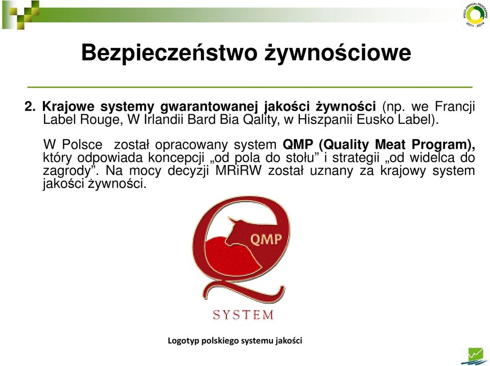 W Polsce został opracowany system QMP (Quality Meat Program), który odpowiada koncepcji od pola do